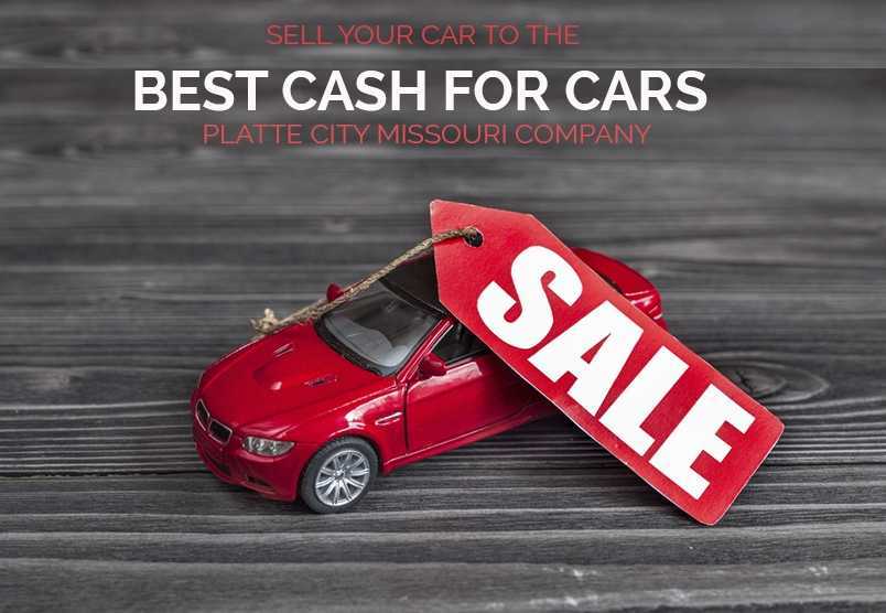 Sell your car to the best cash for cars Platte City Missouri Company