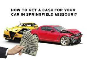 How to get a cash for your car in Springfield Missouri?