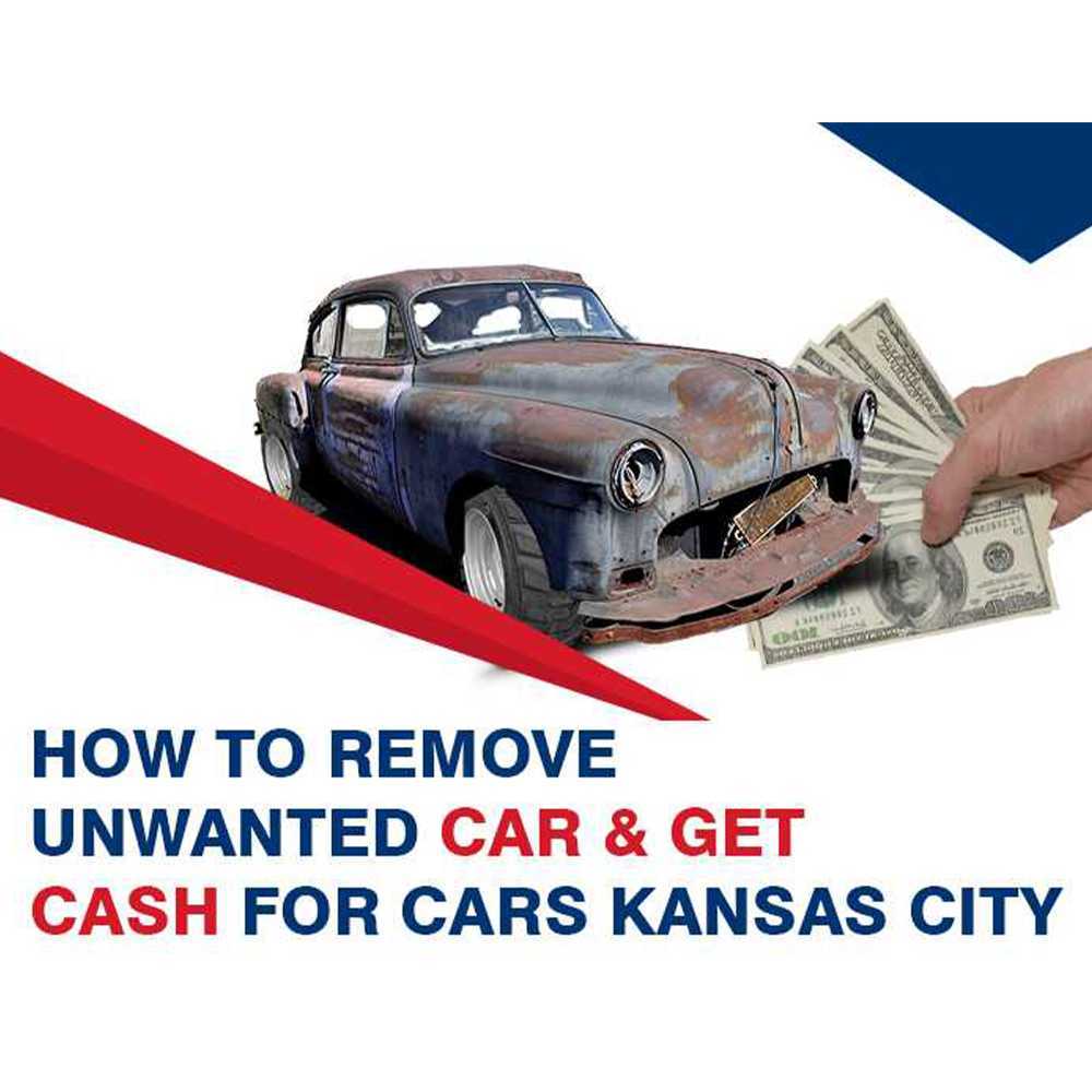 How To Remove Unwanted Car & Get Cash For Cars Kansas City